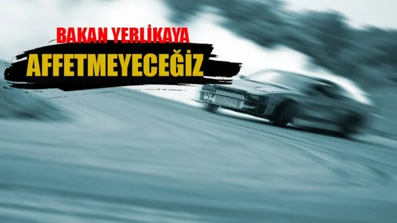 BAKAN YERLİKAYA’DAN SERT MESAJ: “TRAFİK TERÖRÜNE GEÇİT YOK, AFFETMEYECEĞİZ!”