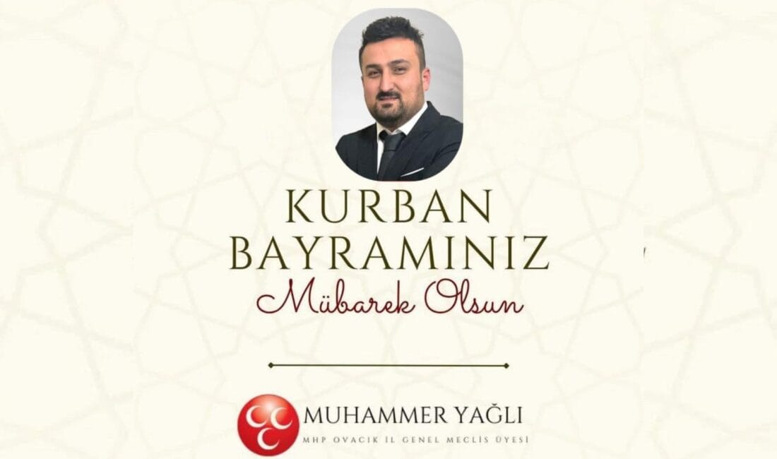 Muhammer Yağlı’dan Kurban Bayramı Mesajı: “Birlik ve Beraberliğimizi Paylaşalım” Milliyetçi Hareket Partisi (MHP) Ovacık İl Genel Meclis Üyesi Muhammer