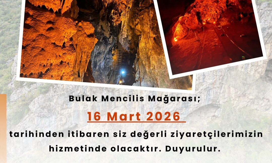 Bulak Mencilis Mağarası, 16 Mart 2026 tarihinden itibaren yeniden ziyaretçilerini