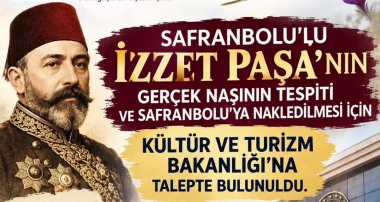 SAFRANBOLULU SADRAZAM İZZET MEHMED PAŞA’NIN KAYIP MEZARI İÇİN ÇAĞRI Gümüş Toplumu Destekleme ve Girişimcilik Derneği, Osmanlı Sadrazamı Safranbolulu İzzet